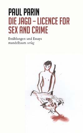Paul Parin DIE JAGD LICENCE FOR SEX AND CRIME Erzählungen und Essays Band 1 286 Seiten, Euro 25, ISBN