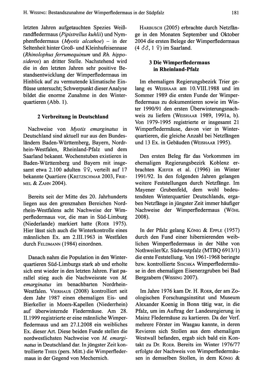 H. Wissing: Bestandszunahme der Wimperfledermaus in der Südpfalz 181 letzten en aufgetauchten Spezies Weiß randfledermaus {Pipistrellus kuhlii) und Nym phenfledermaus {Myotis alcathoe) - in der