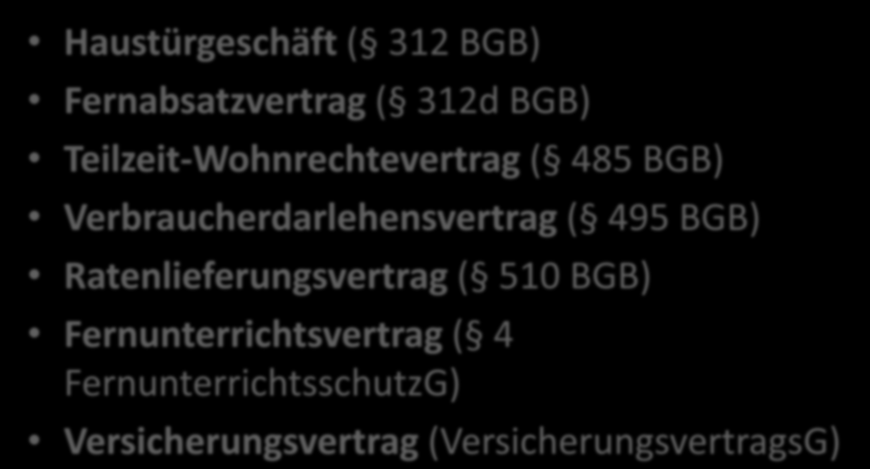 gesetzliche Widerrufsrechte Haustürgeschäft ( 312 BGB) Fernabsatzvertrag ( 312d BGB) Teilzeit-Wohnrechtevertrag ( 485 BGB)