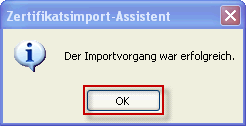 3 Client-Zertifikat in Internet Explorer importieren 13 Jetzt nur noch auf den Button OK drücken (siehe Abbildung 14: Internet Explorer - Import erfolgreich) Abbildung 14: Internet Explorer - Import