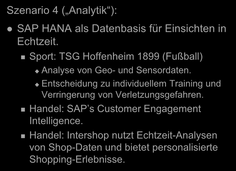 SAP HANA Anwendungstypen (II) Szenario 4 ( Analytik ): SAP HANA als Datenbasis für Einsichten in Echtzeit. Sport: TSG Hoffenheim 1899 (Fußball) Analyse von Geo- und Sensordaten.