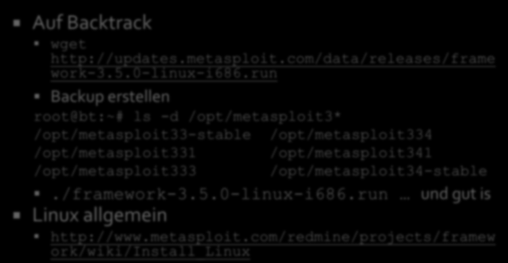 << Install << Auf Backtrack wget http://updates.metasploit.com/data/releases/frame work-3.5.0-linux-i686.