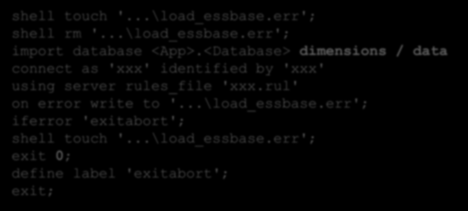 Verwendung shell touch '...\load_essbase.err'; shell rm '...\load_essbase.err'; import database <App>.