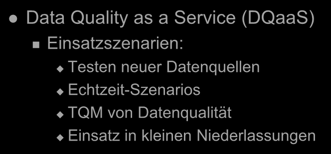 Bereitstellung von DQM Data Quality as a Service (DQaaS) Einsatzszenarien: Testen neuer Datenquellen Echtzeit-Szenarios TQM von