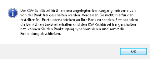 Abbildung 28: Neuer Bankzugang Info Freischaltung der RSA-Schlüssel Bestätigen Sie den Dialog durch Klicken auf OK.