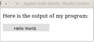 Einführung (Fortsetzung) Ein einfaches Applet: package applet; import java.applet.*; import java.awt.*; public class AppletHelloWorld extends Applet{ public void init(){ add(new Label("Hello World!