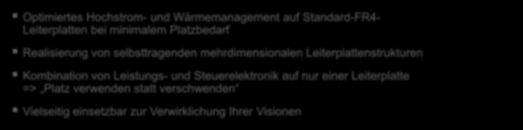 Complete your visions with HSMtec Funktionalität trifft auf Wirtschaftlichkeit HSMtec Die innovative Leiterplatten-Technologie von Häusermann Optimiertes Hochstrom- und Wärmemanagement auf