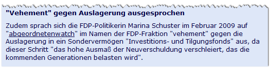 Wenige Monate zuvor - zu Oppositionszeiten - verteufelte sie dies noch: Gegen diese Auslagerung sprechen wir von FDP-Bundestagsfraktion vehement aus, da es das hohe Ausmaß der Neuverschuldung