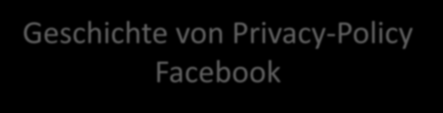Geschichte von Privacy-Policy Facebook 2005 No personal information that you submit to Thefacebook will be available to any user of the Web Site who does not belong to at least one of the groups