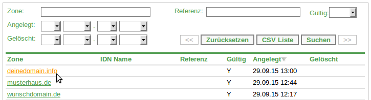 Zonenliste Melden Sie sich mit Ihren Zugangsdaten zur Domainverwaltung an, wählen Sie aus dem Hauptmenü "Nameservice" und anschließend Zonenliste : Sie erhalten eine Übersicht aller Zonen, d.h. aller Domains mit den Standard-Nameservern in Ihrem Account: Die Such- und Filterfunktionen sind die gleichen, wie unter Domain Liste beschrieben.