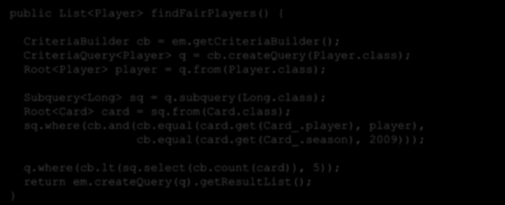 Repository Identifiziere Specification public List<Player> findfairplayers() { CriteriaBuilder cb = em.getcriteriabuilder(); CriteriaQuery<Player> q = cb.createquery(player.