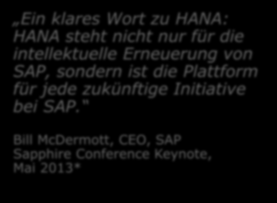 SAP HANA heute und morgen HANA ist das Produkt mit dem schnellsten Wachstum in der Geschichte von SAP. In den ersten 2 Jahren: Über 2.000 Kunden in 25 vertikalen Märkten 1.