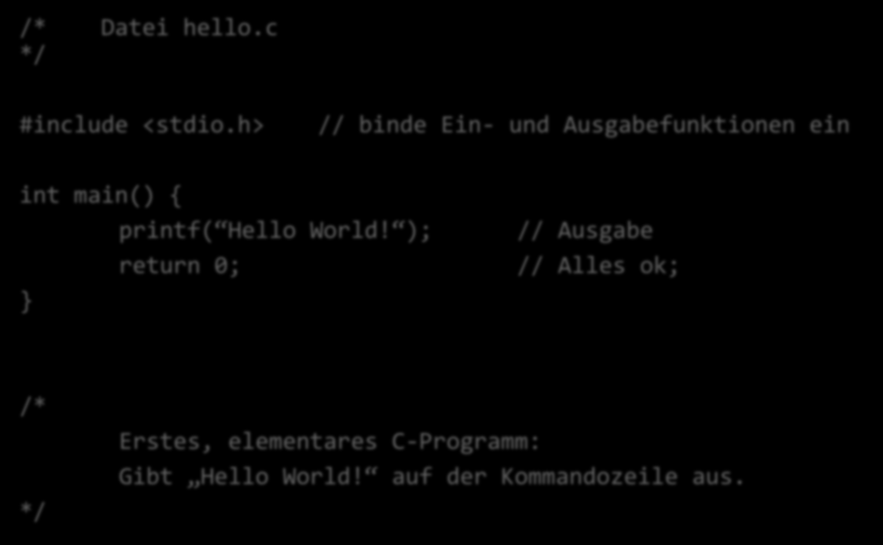 Hello World! /* Datei hello.c */ #include <stdio.