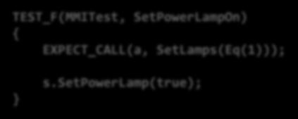 Google Mock: Fehlerbeschrieb TEST_F(MMITest, SetPowerLampOn) EXPECT_CALL(a, SetLamps(Eq(1))); } s.setpowerlamp(true); Unexpected mock function call - returning directly.