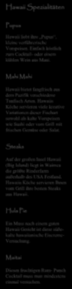 Hawaiis Köche servieren viele kreative Variationen dieser Fischart sowohl als kalte Vorspeisen wie Sushi oder vom Grill mit frischen Gemüse oder Salat.