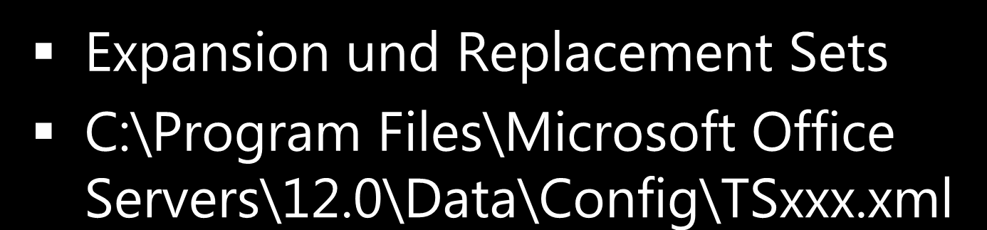 Einfache Anpassungen Thesaurus und Synonyme Expansion und Replacement Sets C:\Program Files\Microsoft Office Servers\12.0\Data\Config\TSxxx.