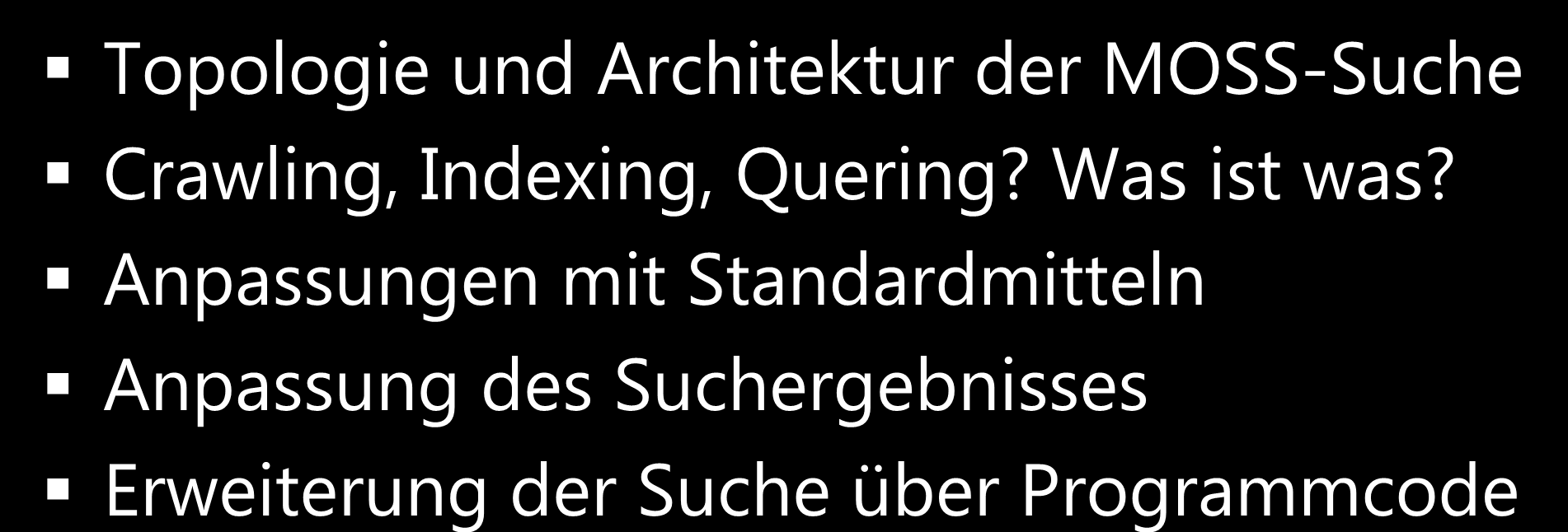 Agenda Topologie und Architektur der MOSS-Suche Crawling, Indexing, Quering? Was ist was?