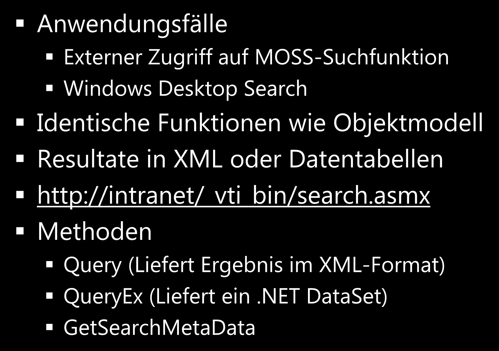 Suche erweitern Search Web Service Anwendungsfälle Externer Zugriff auf MOSS-Suchfunktion Windows Desktop Search Identische Funktionen wie Objektmodell Resultate