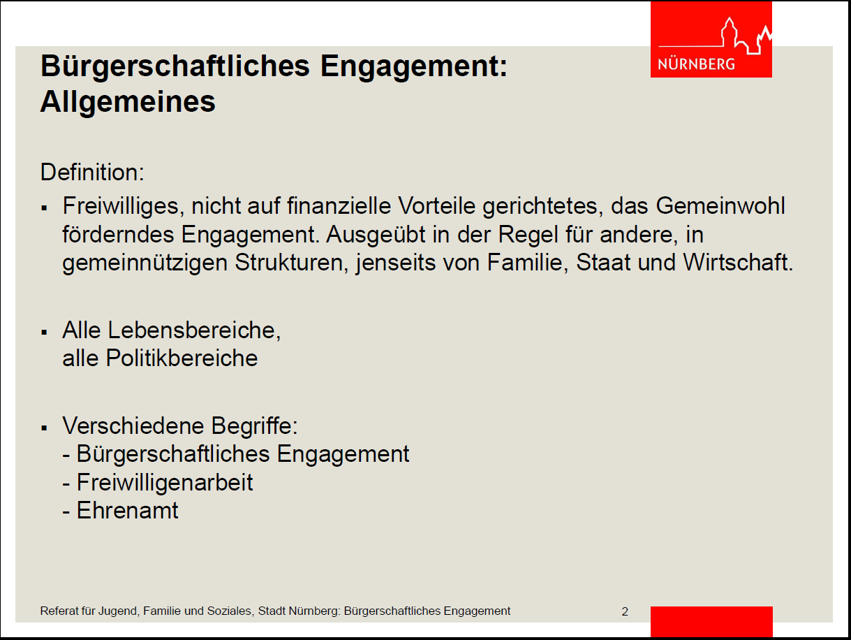 Bürgerschaftliches Engagement in Nürnberg Die folgende Präsentation zum Bürgerschaftlichen Engagement synonym mit Ehrenamt und Freiwilligenarbeit wurde für verschiedene Zielgruppen in Schulen,