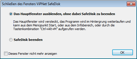 ViPNet SafeDisk beenden Nachdem ViPNet SafeDisk alle erforderlichen Vorgänge abgeschlossen hat, können Sie: Das Programmfenster minimieren.