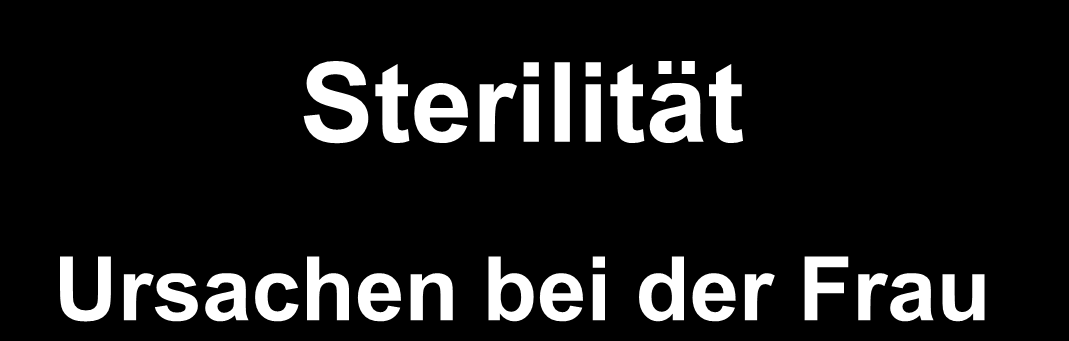 Sterilität Ursachen bei der Frau Störungen der Eizell - (Follikel) reifung