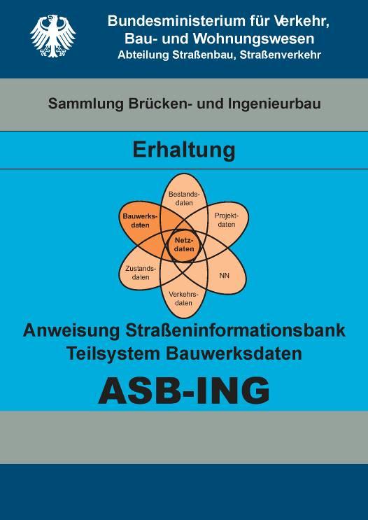 SIB-BAUWERKE Bauwerksdaten Die Struktur und der Umfang der Bauwerksdaten wird durch die Anweisung zur Straßeninformationsbank, Teilsystem Bauwerksdaten (ASB-ING) definiert, die die Voraussetzung