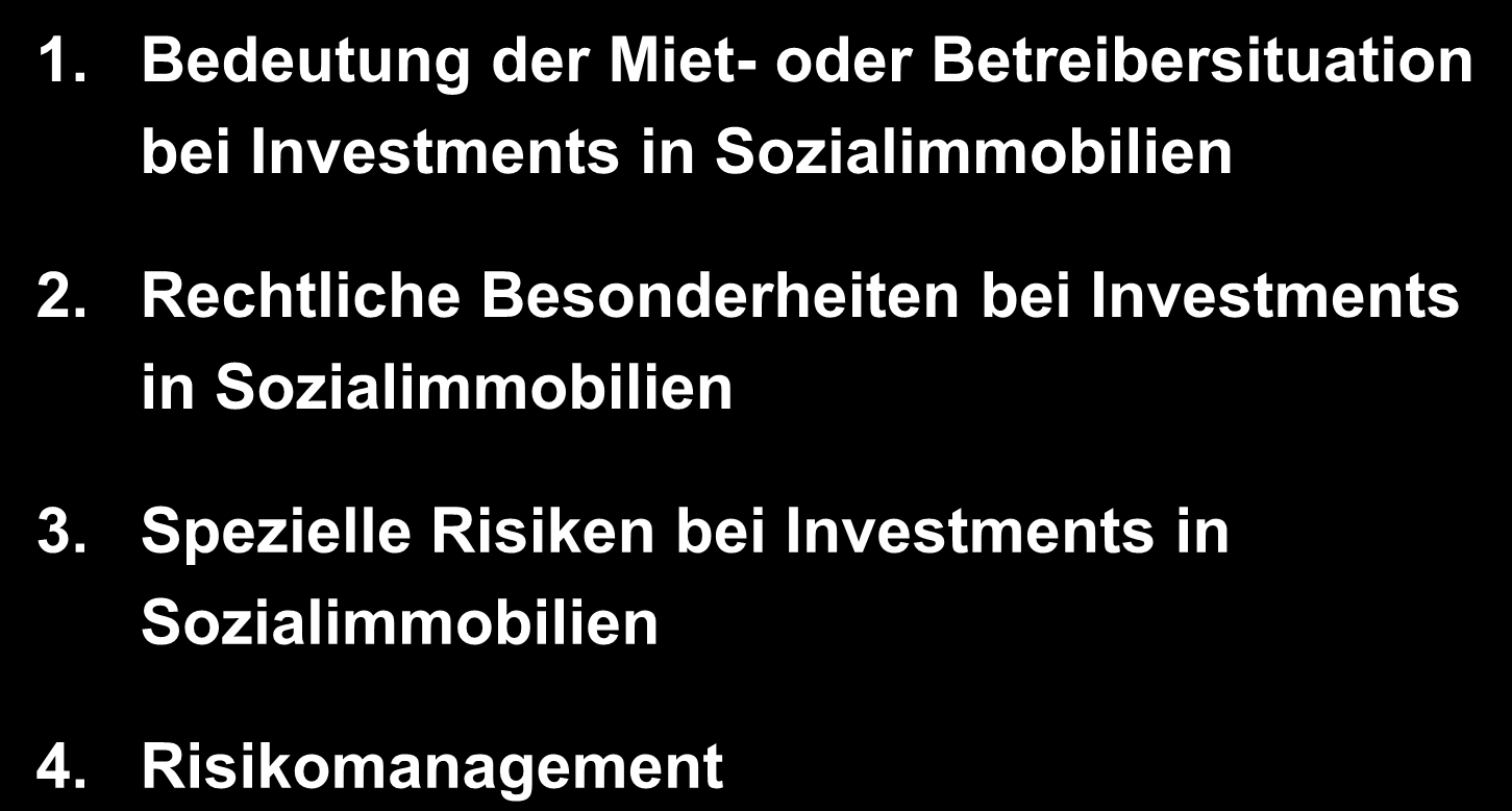 Gliederung Inhaltsverzeichnis 1. Bedeutung der Miet- oder Betreibersituation bei Investments in Sozialimmobilien 2.