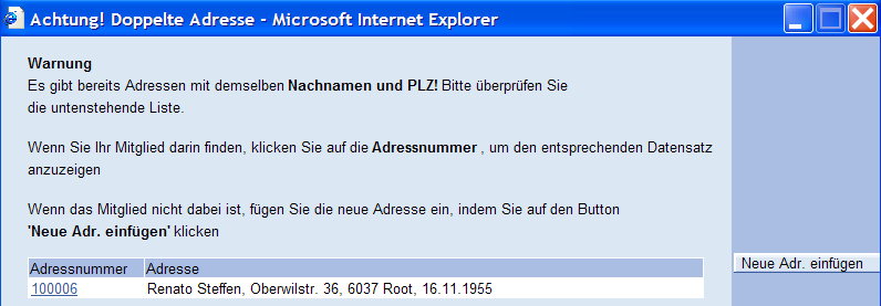 Ähnliche Adresse bereits Beim Speichen einer neuen Adresse wird ein Test gemacht, ob dieses Mitglied bereits von einem anderen Verein erfasst wurde.