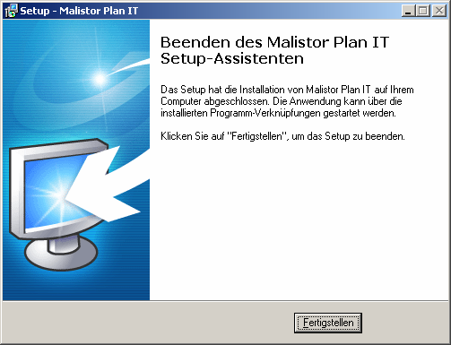 Nach erfolgreicher Installation klicken Sie auf Fertigstellen. Malistor Plan IT wurde nun erfolgreich auf Ihrem PC installiert.