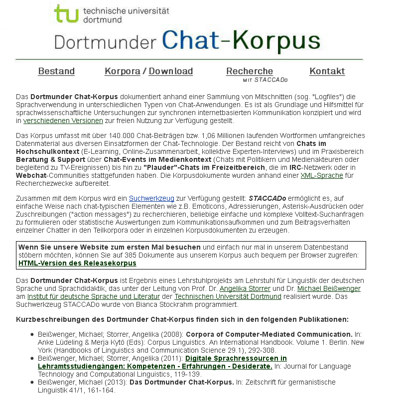 Desiderat: Standards für die Repräsentation von IBK-Korpora Dortmunder Chat-Korpus http://www.chatkorpus.tu-dortmund.de Ergebnis eines Lehrstuhlprojekts an der TU Dortmund (2002-2008) (A. Storrer / M.