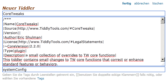 CoreTweaks Tiddler «CoreTweaks» anlegen 1. [Neuer Tiddler] anlegen. 2. Die Datei «/Kursmaterial/Plugin/CoreTweaks/CoreTweaks.
