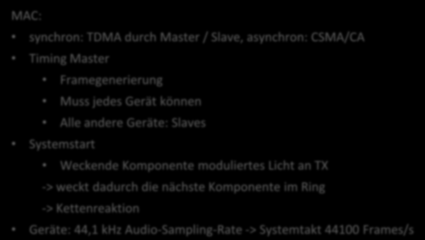 MOST- Schicht 2 MAC: synchron: TDMA durch Master / Slave, asynchron: CSMA/CA Timing Master Framegenerierung Muss jedes Gerät können Alle andere Geräte: Slaves Systemstart