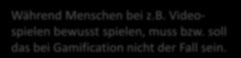 Gamification Der Begriff Gamification steht für die Verwendung von Spielelementen in spielfremden Bereichen, um bestimmte Verhaltensweisen zu fördern und Fähigkeiten zu entwickeln. (Deterding et al.