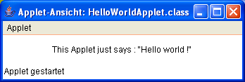 drawstring("this Applet just says : \"Hello world!\"", 70, 25); Einbettende HTML-Datei (HelloWorldApplet.