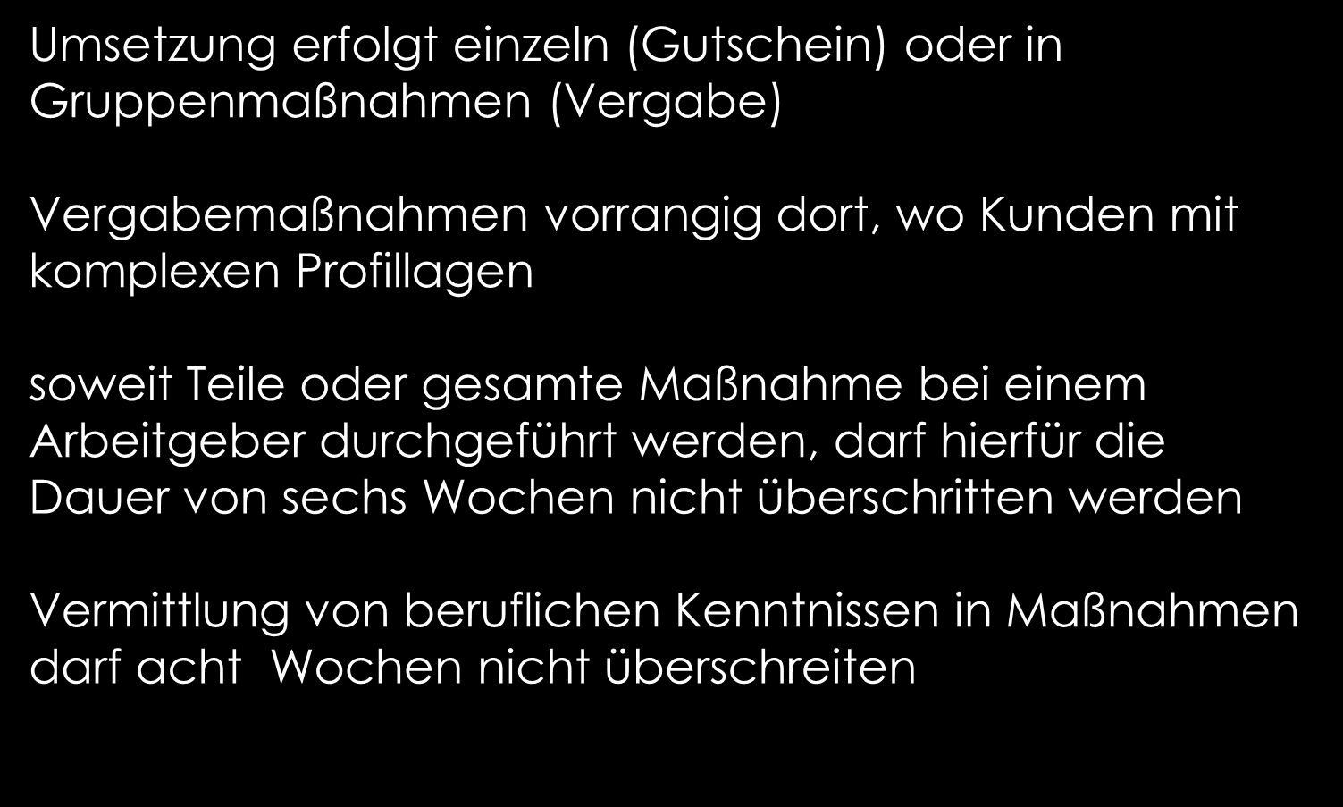 Aktivierung und berufliche Eingliederung( 45 SGB III neu) Teil 2 Umsetzung erfolgt einzeln (Gutschein) oder in Gruppenmaßnahmen (Vergabe) Vergabemaßnahmen vorrangig dort, wo Kunden mit komplexen