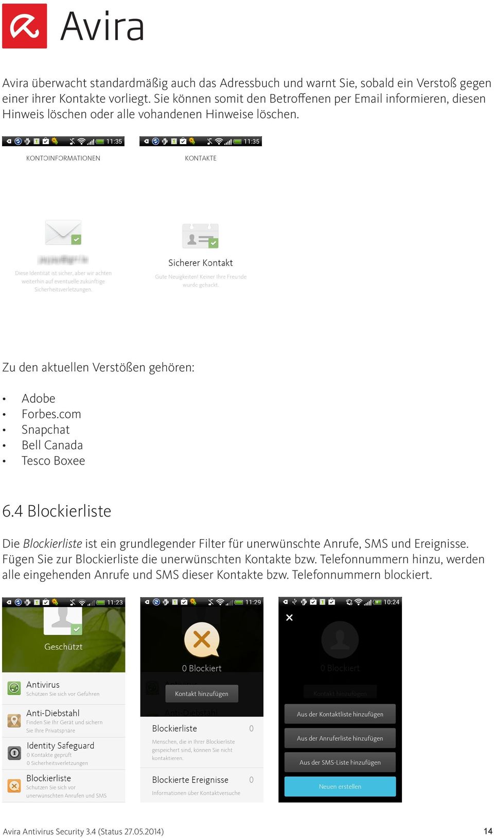 com Snapchat Bell Canada Tesco Boxee 6.4 Blockierliste Die Blockierliste ist ein grundlegender Filter für unerwünschte Anrufe, SMS und Ereignisse.