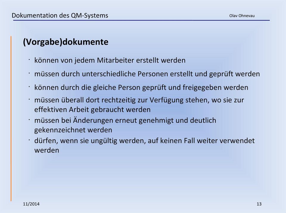 rechtzeitig zur Verfügung stehen, wo sie zur effektiven Arbeit gebraucht werden müssen bei Änderungen erneut