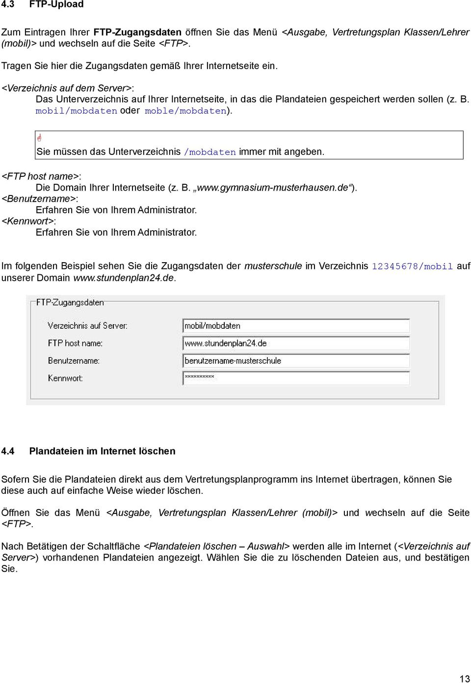 mobil/mobdaten oder moble/mobdaten). Sie müssen das Unterverzeichnis /mobdaten immer mit angeben. <FTP host name>: Die Domain Ihrer Internetseite (z. B. www.gymnasium-musterhausen.de ).