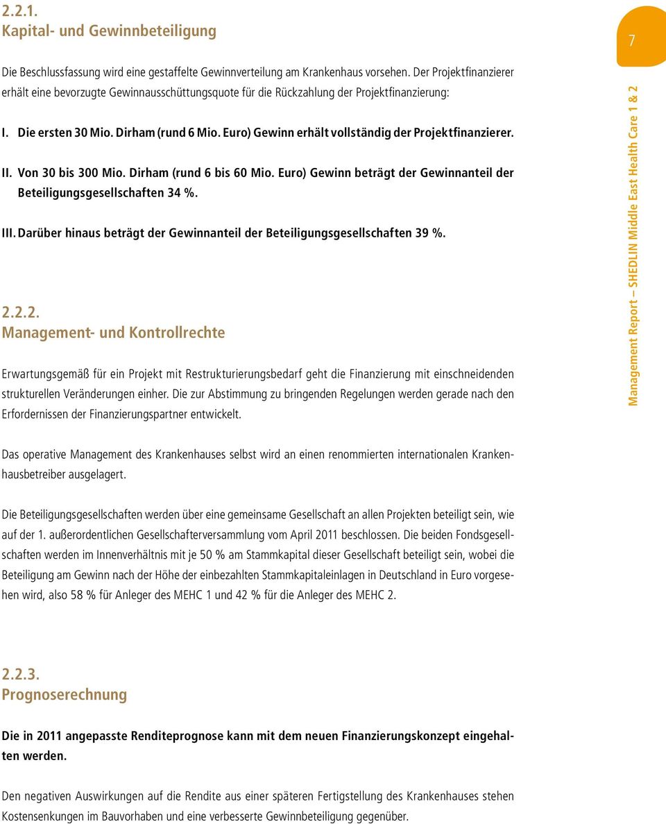 Euro) Gewinn erhält vollständig der Projektfinanzierer. II. Von 30 bis 300 Mio. Dirham (rund 6 bis 60 Mio. Euro) Gewinn beträgt der Gewinnanteil der Beteiligungsgesellschaften 34 %. III.