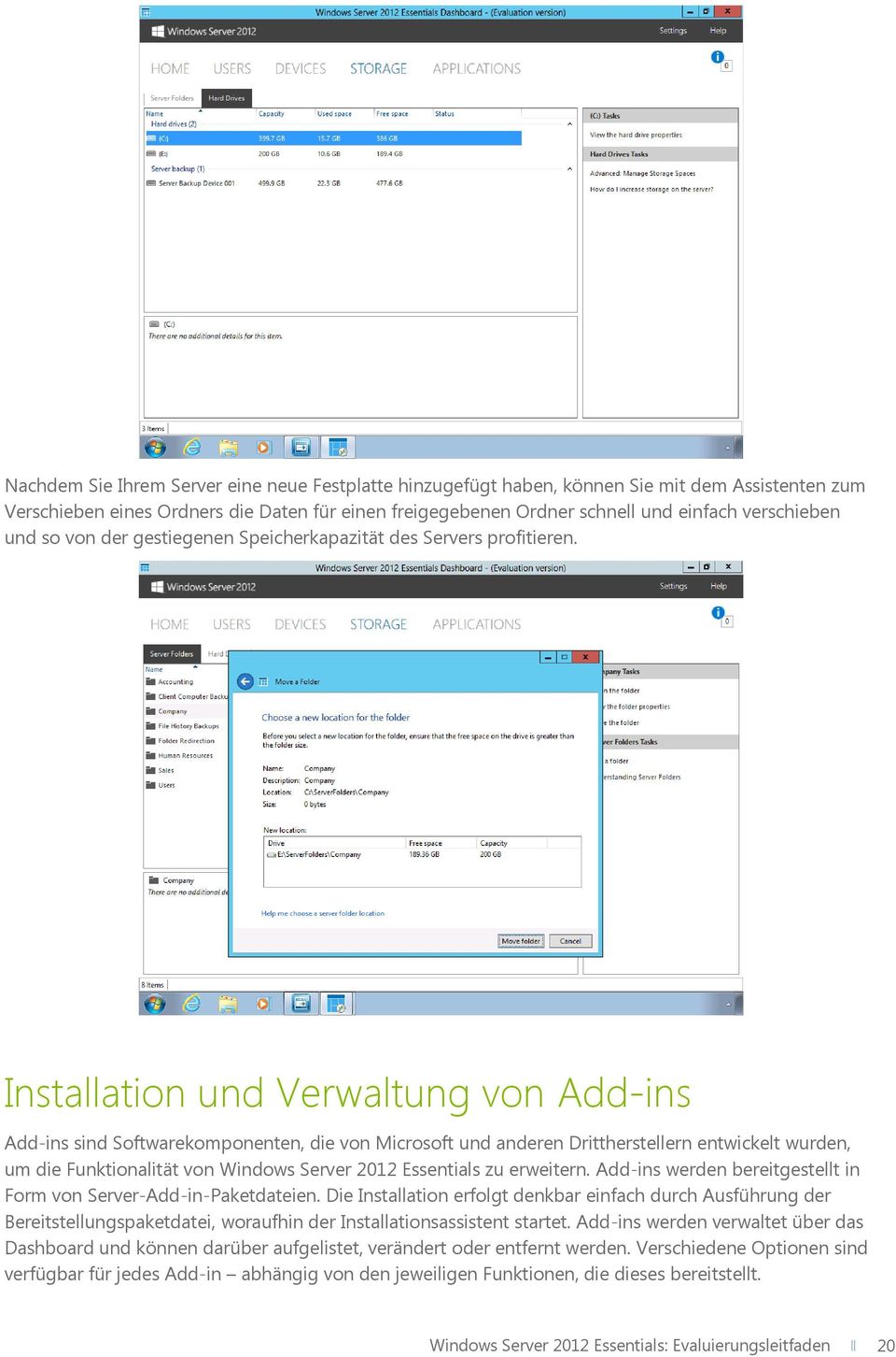 Installation und Verwaltung von Add-ins Add-ins sind Softwarekomponenten, die von Microsoft und anderen Drittherstellern entwickelt wurden, um die Funktionalität von Windows Server 2012 Essentials zu