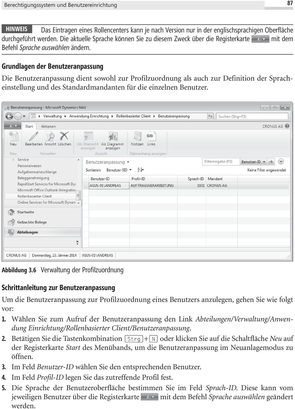 Grundlagen der Benutzeranpassung Die Benutzeranpassung dient sowohl zur Profilzuordnung als auch zur Definition der Spracheinstellung und des Standardmandanten für die einzelnen Benutzer. Abbildung 3.