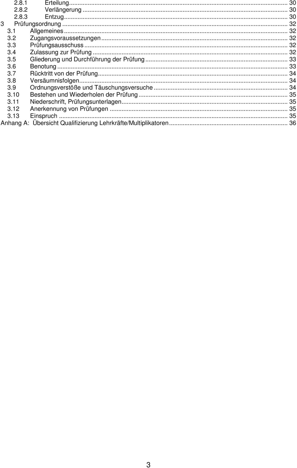 8 Versäumnisfolgen... 34 3.9 Ordnungsverstöße und Täuschungsversuche... 34 3.10 Bestehen und Wiederholen der Prüfung... 35 3.