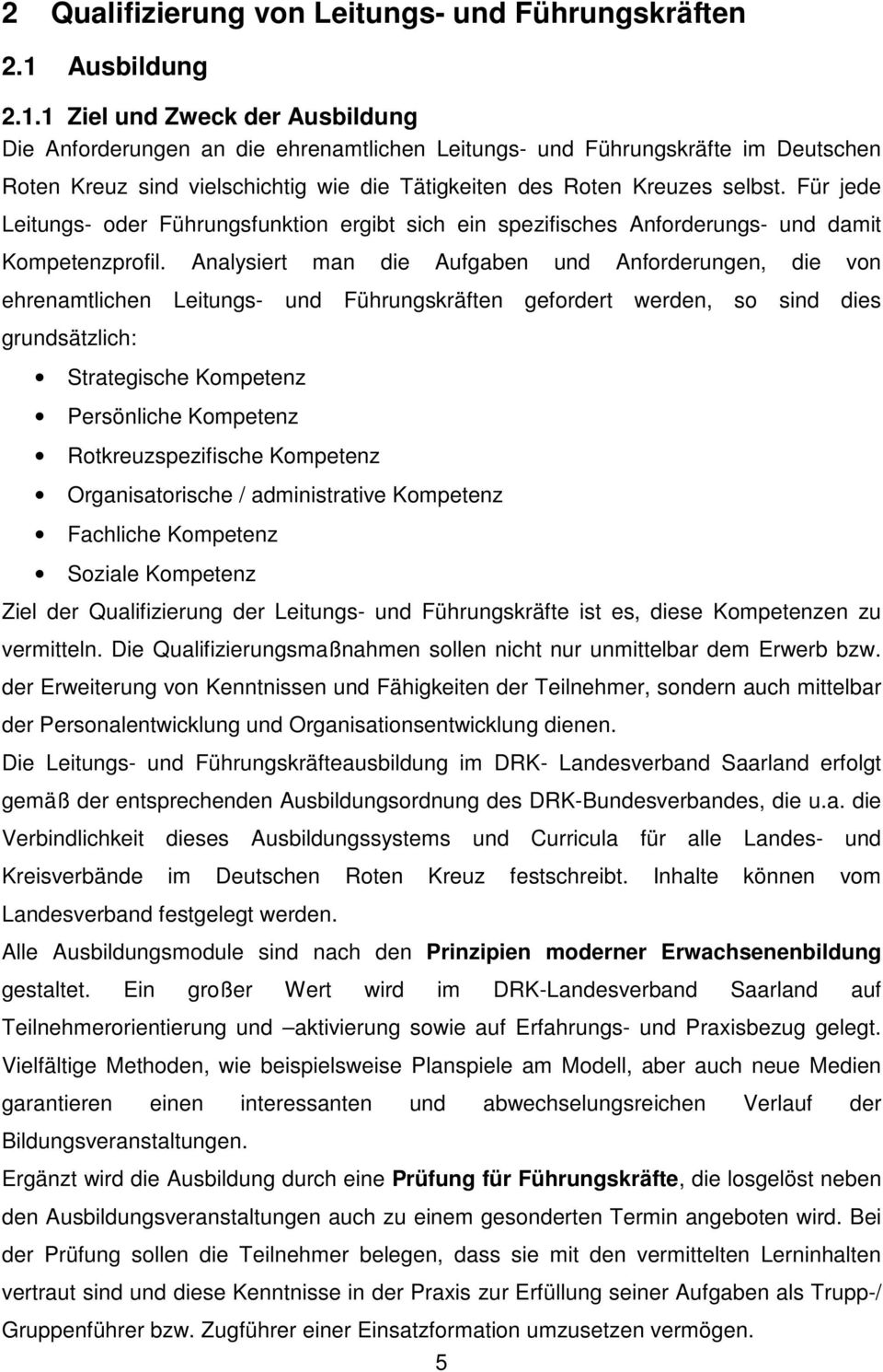 1 Ziel und Zweck der Ausbildung Die Anforderungen an die ehrenamtlichen Leitungs- und Führungskräfte im Deutschen Roten Kreuz sind vielschichtig wie die Tätigkeiten des Roten Kreuzes selbst.