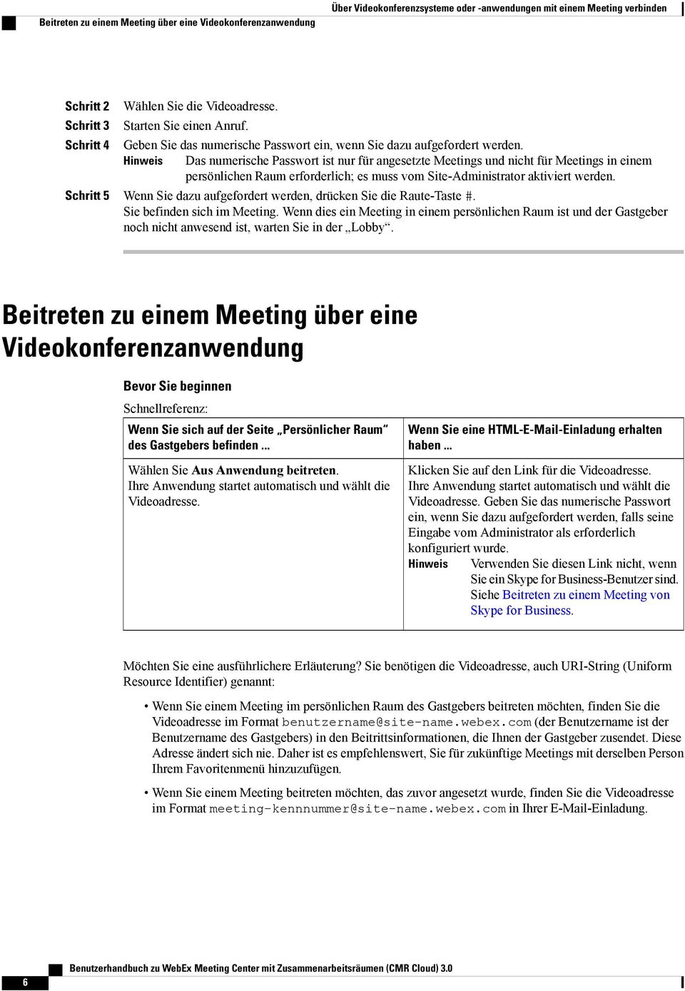 Hinweis Das numerische Passwort ist nur für angesetzte Meetings und nicht für Meetings in einem persönlichen Raum erforderlich; es muss vom Site-Administrator aktiviert werden.