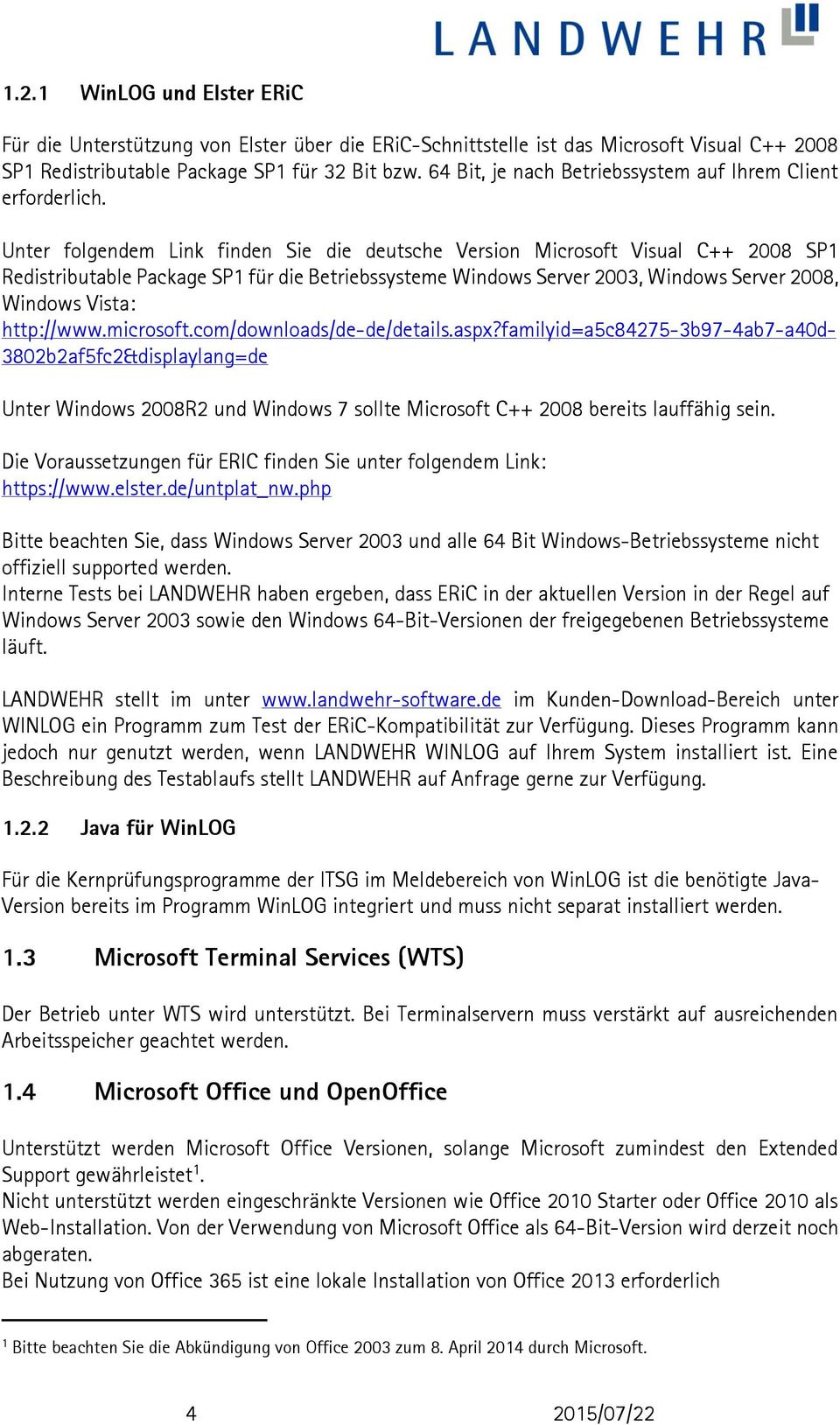 Unter folgendem Link finden Sie die deutsche Version Microsoft Visual C++ 2008 SP1 Redistributable Package SP1 für die Betriebssysteme Windows Server 2003, Windows Server 2008, Windows Vista: