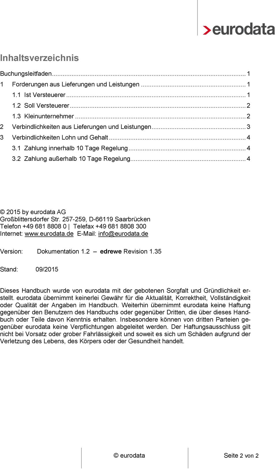 .. 4 2015 by eurodata AG Großblittersdorfer Str. 257-259, D-66119 Saarbrücken Telefon +49 681 8808 0 Telefax +49 681 8808 300 Internet: www.eurodata.de E-Mail: info@eurodata.