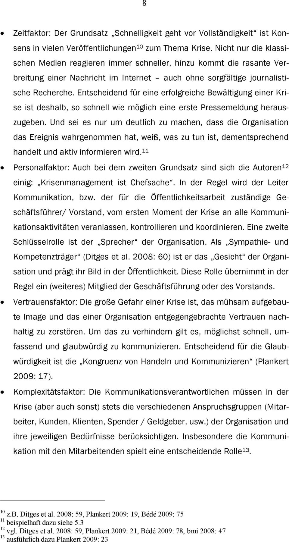 Entscheidend für eine erfolgreiche Bewältigung einer Krise ist deshalb, so schnell wie möglich eine erste Pressemeldung herauszugeben.