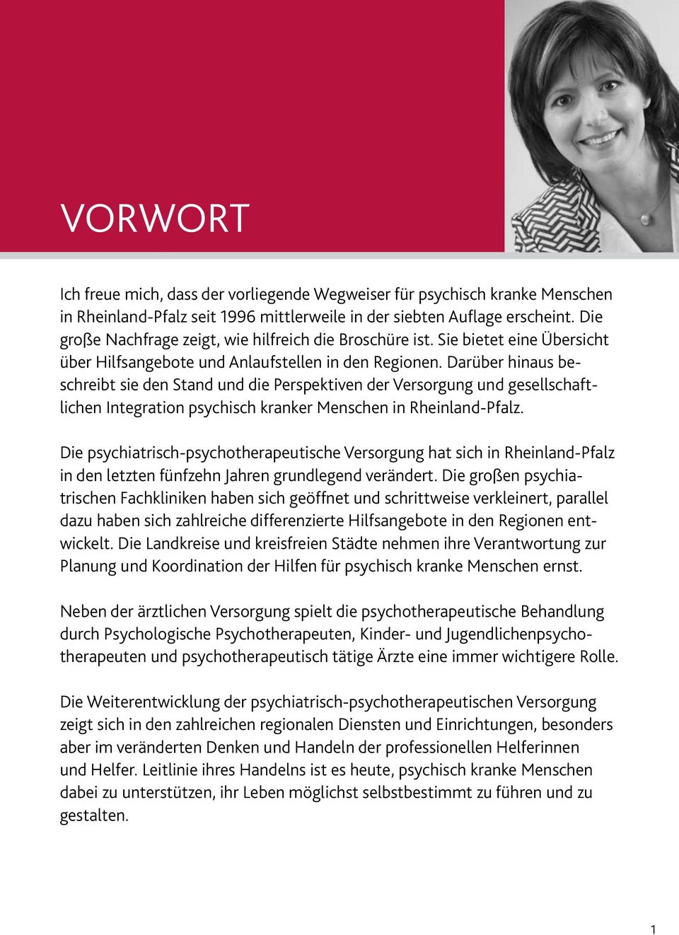 Darüber hinaus beschreibt sie den Stand und die Perspektiven der Versorgung und gesellschaftlichen Integration psychisch kranker Menschen in Rheinland-Pfalz.