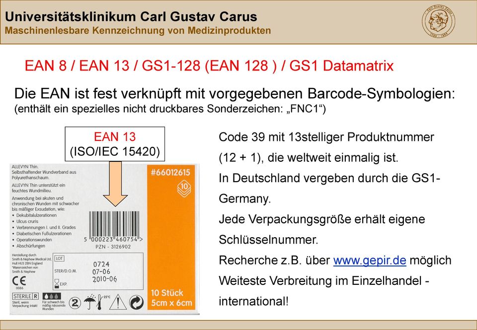 Produktnummer (12 + 1), die weltweit einmalig ist. In Deutschland vergeben durch die GS1- Germany.