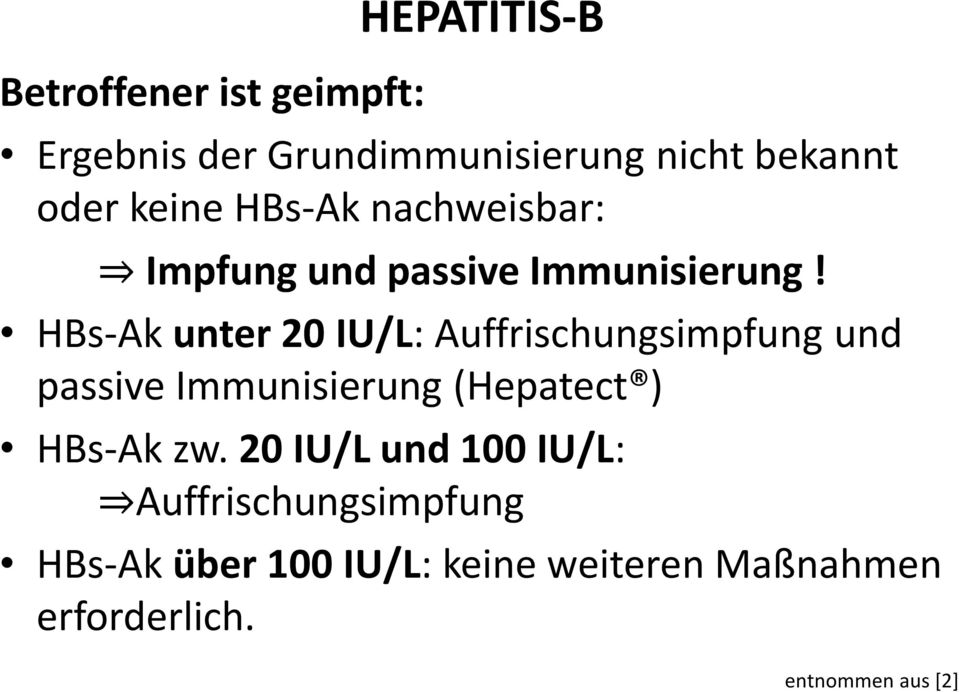 HBs-Ak unter 20 IU/L: Auffrischungsimpfung und passive Immunisierung (Hepatect ) HBs-Ak zw.